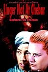 Linger Not At Chebar: A novel of love and war in Burma