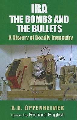 IRA: The Bombs and the Bullets: A History of Deadly Ingenuity (Paperback)