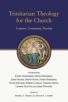 Trinitarian Theology for the Church: Scripture, Community, Worship (Wheaton Theology Conference Series)