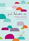 Just Between Us: Mother & Daughter: A No-Stress, No-Rules Journal (Activity Journal for Teen Girls and Moms, Diary for Tween Girls) Just Between Us: Mother & Daughter: A No-Stress, No-Rules Journal (Activity Journal for Teen Girls and Moms, Diary for Tween Girls)