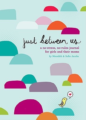 Just Between Us: Mother & Daughter: A No-Stress, No-Rules Journal (Activity Journal for Teen Girls and Moms, Diary for Tween Girls)