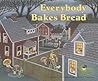 Everybody Bakes Bread by Norah Dooley