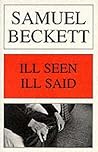 Ill Seen Ill Said by Samuel Beckett Ill Seen Ill Said by Samuel Beckett