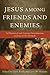 Jesus among Friends and Enemies by Chris Keith