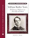 Critical Companion to William Butler Yeats: A Literary Reference to His Life and Work (Critical Companion (Hardcover))