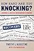 How Hard Are You Knocking? Landing a Job in a Rebounding Economy by Timothy J. Augustine