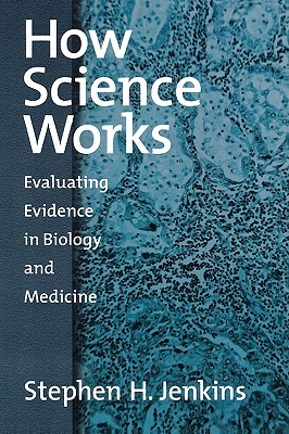 How Science Works: Evaluating Evidence in Biology and Medicine (Paperback)