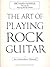 The Art of Playing Rock Guitar by Richard Daniels