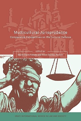 Multicultural Jurisprudence: Comparative Perspectives on the Cultural Defense (Oñati International Series in Law and Society)
