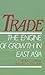 Trade - The Engine of Growth in East Asia by Peter C.Y. Chow
