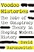Voodoo Histories: The Role of the Conspiracy Theory in Shaping Modern History