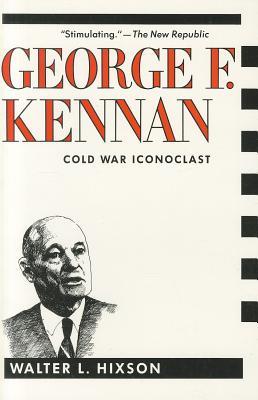 George F. Kennan: Cold War Iconoclast (Contemporary American History Series)