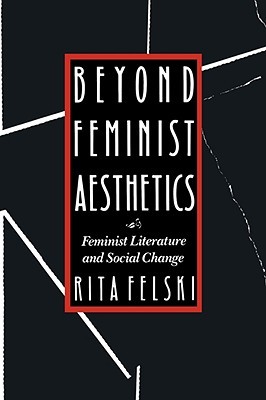Beyond Feminist Aesthetics: Feminist Literature and Social Change (The John Harvard Library)