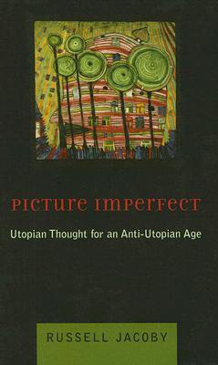 Picture Imperfect: Utopian Thought for an Anti-Utopian Age (Paperback)