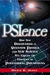 Psience: How New Discoveries in Quantum Physics and New Science May Explain the Mysteries of Paranormal Phenomenom