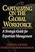 Capitalizing On the Global Workforce: A Strategic Guide for Expatriate Management