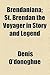Brendaniana: St. Brendan the Voyager in Story and Legend