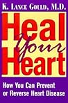 Heal Your Heart: How You Can Prevent or Reverse Heart Disease Heal Your Heart: How You Can Prevent or Reverse Heart Disease