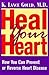 Heal Your Heart: How You Can Prevent or Reverse Heart Disease
