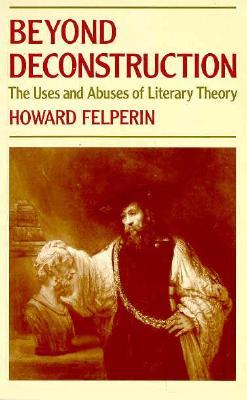 Beyond Deconstruction: The Uses and Abuses of Literary Theory (Paperback)