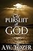The Pursuit of God by A.W. Tozer The Pursuit of God by A.W. Tozer