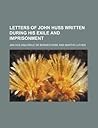 Letters of John Huss Written During His Exile and Imprisonment
