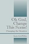 Oh God, Change This Scene! Changing the Situation Oh God, Change This Scene! Changing the Situation