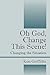 Oh God, Change This Scene! Changing the Situation by Ken Griffiths