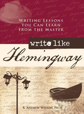 Write Like Hemingway: Writing Lessons You Can Learn from the Master (Hardcover)