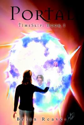 Portal The Timeslip Trilogy Book I By Brian Reaves Portal The Timeslip Trilogy Book I By Brian Reaves
