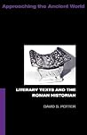 Literary Texts and the Roman Historian (Approaching the Ancient World) Literary Texts and the Roman Historian (Approaching the Ancient World)