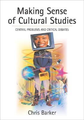 Making Sense of Cultural Studies: Central Problems and Critical Debates (Theory, Culture & Society (Paperback))