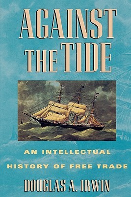 Against the Tide: An Intellectual History of Free Trade (Paperback)