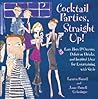 Cocktail Parties, Straight Up!: Easy Hors D'oeuvres, Delicious Drinks, and Inspired Ideas for Entertaining With Style Cocktail Parties, Straight Up!: Easy Hors D'oeuvres, Delicious Drinks, and Inspired Ideas for Entertaining With Style