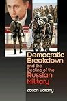 Democratic Breakdown and the Decline of the Russian Military