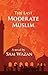 The Last Moderate Muslim