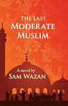 The Last Moderate Muslim The Last Moderate Muslim