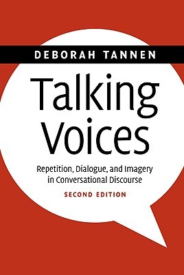 Talking Voices: Repetition, Dialogue, and Imagery in Conversational Discourse (Studies in Interactional Sociolinguistics, Series Number 26)