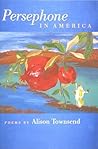 Persephone in America by Alison Townsend
