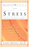 Breaking Free From Stress: How to Find Peace when Life's Pressures Overwhelm You (Breaking Free Series)
