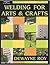 Welding for Arts and Crafts