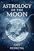 Astrology of the Moon: An I...