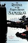 The Revenge of the Forty-Seven Samurai: An Action Adventure About a Servant Spy's Search for Identity in Feudal Japan for Kids (Ages 10-12)