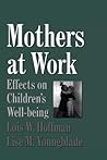 Mothers at Work: Effects on Children's Well-Being (Cambridge Studies in Social and Emotional Development) Mothers at Work: Effects on Children's Well-Being (Cambridge Studies in Social and Emotional Development)