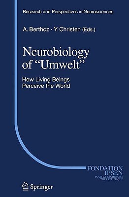 Neurobiology of "Umwelt": How Living Beings Perceive the World (Research and Perspectives in Neurosciences)