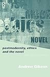 Postmodernity, Ethics and the Novel Postmodernity, Ethics and the Novel