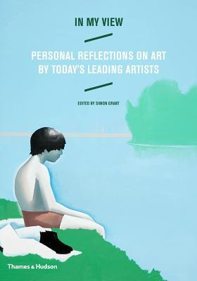 In My View: Personal Reflections on Art by Today's Leading Artists (Hardcover)