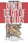 Dying in the City of the Blues by Keith Wailoo Dying in the City of the Blues by Keith Wailoo