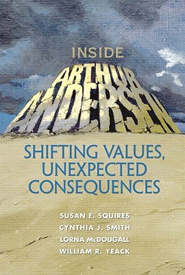 Inside Arthur Andersen: Shifting Values, Unexpected Consequences (Paperback)