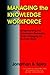 Managing the Knowledge Work...